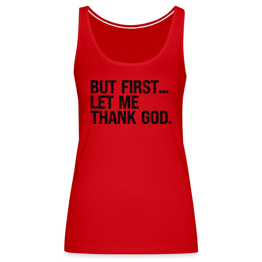 But First Let Me Thank God Women’s Premium Tank Top - red