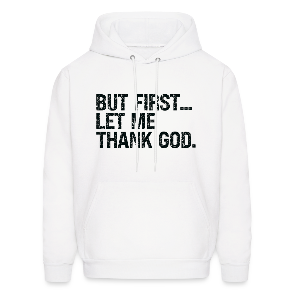 But First Let Me Thank God Hoodie - white