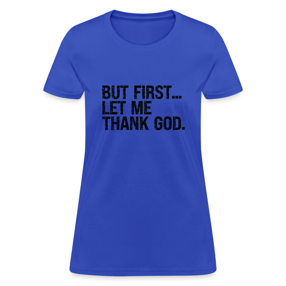 But First Let Me Thank God Women's T-Shirt - royal blue