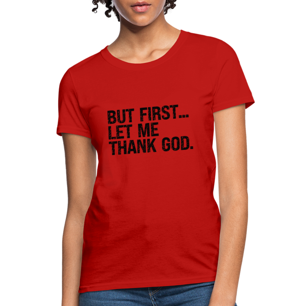 But First Let Me Thank God Women's T-Shirt - red