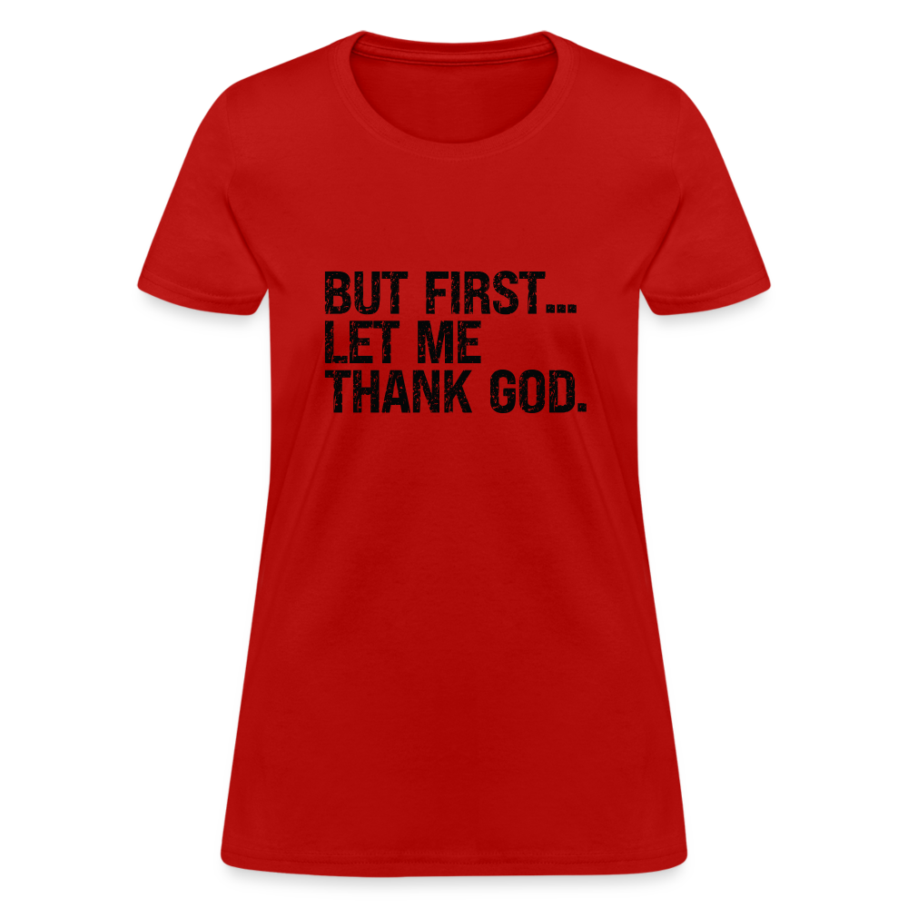 But First Let Me Thank God Women's T-Shirt - red