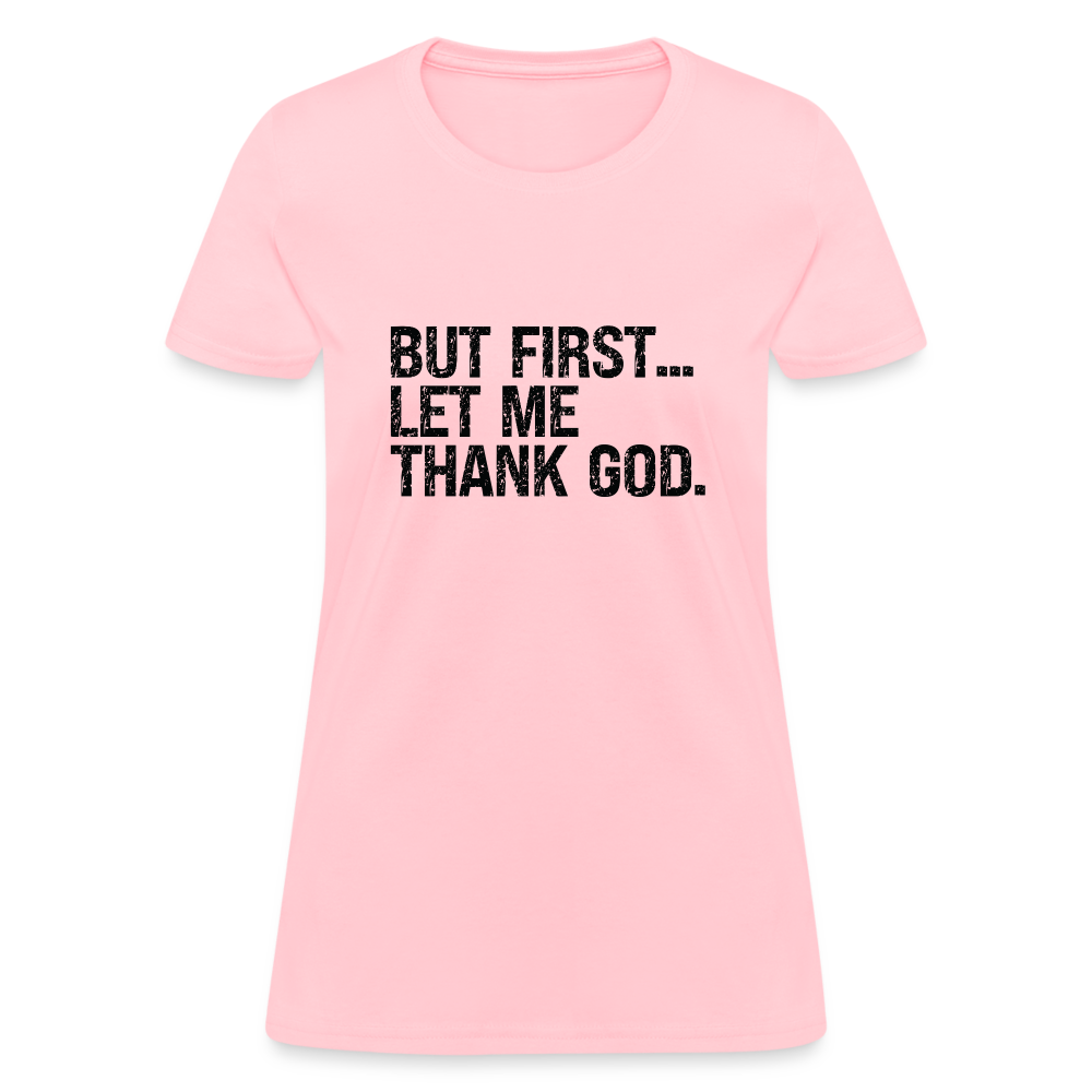 But First Let Me Thank God Women's T-Shirt - pink