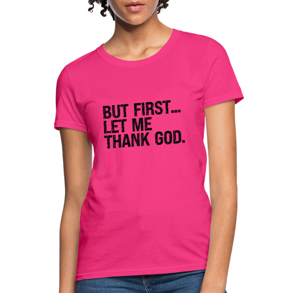 But First Let Me Thank God Women's T-Shirt - fuchsia