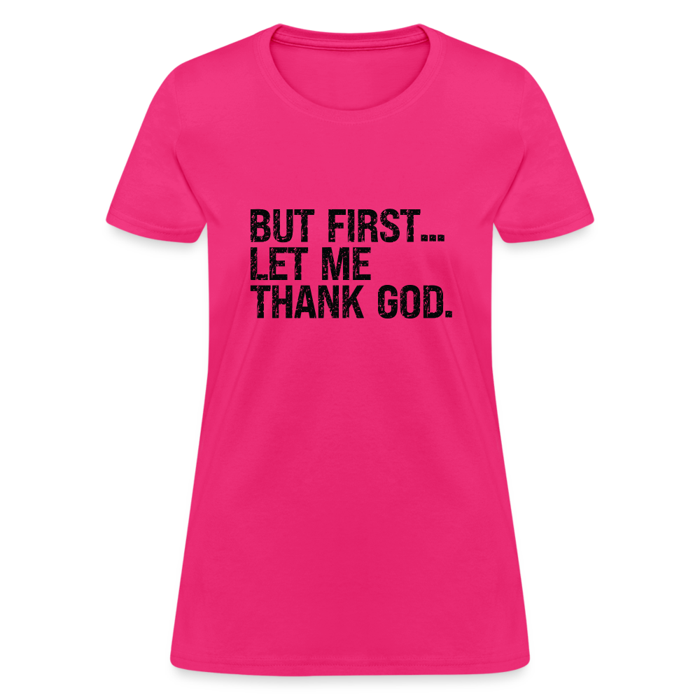 But First Let Me Thank God Women's T-Shirt - fuchsia