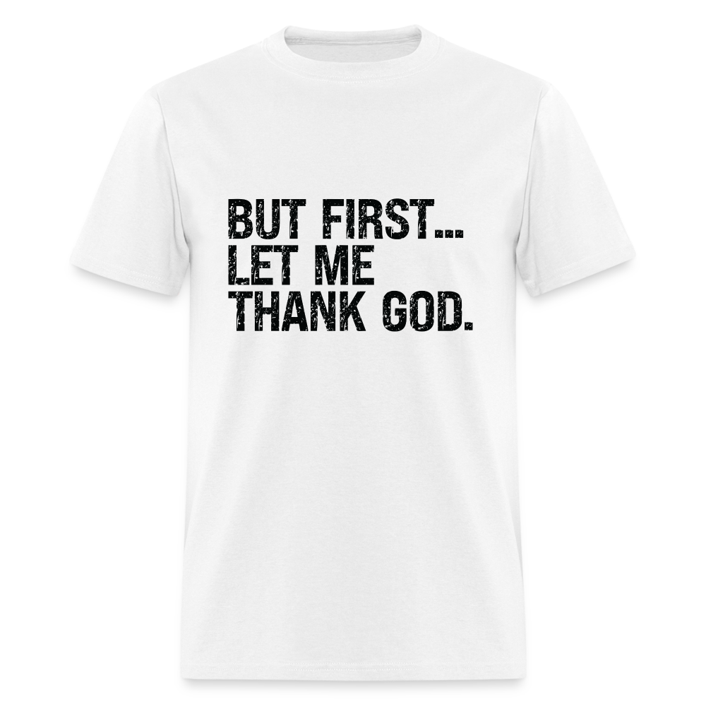 But First Let Me Thank God T-Shirt - white