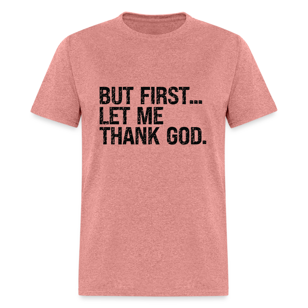 But First Let Me Thank God T-Shirt - heather mauve