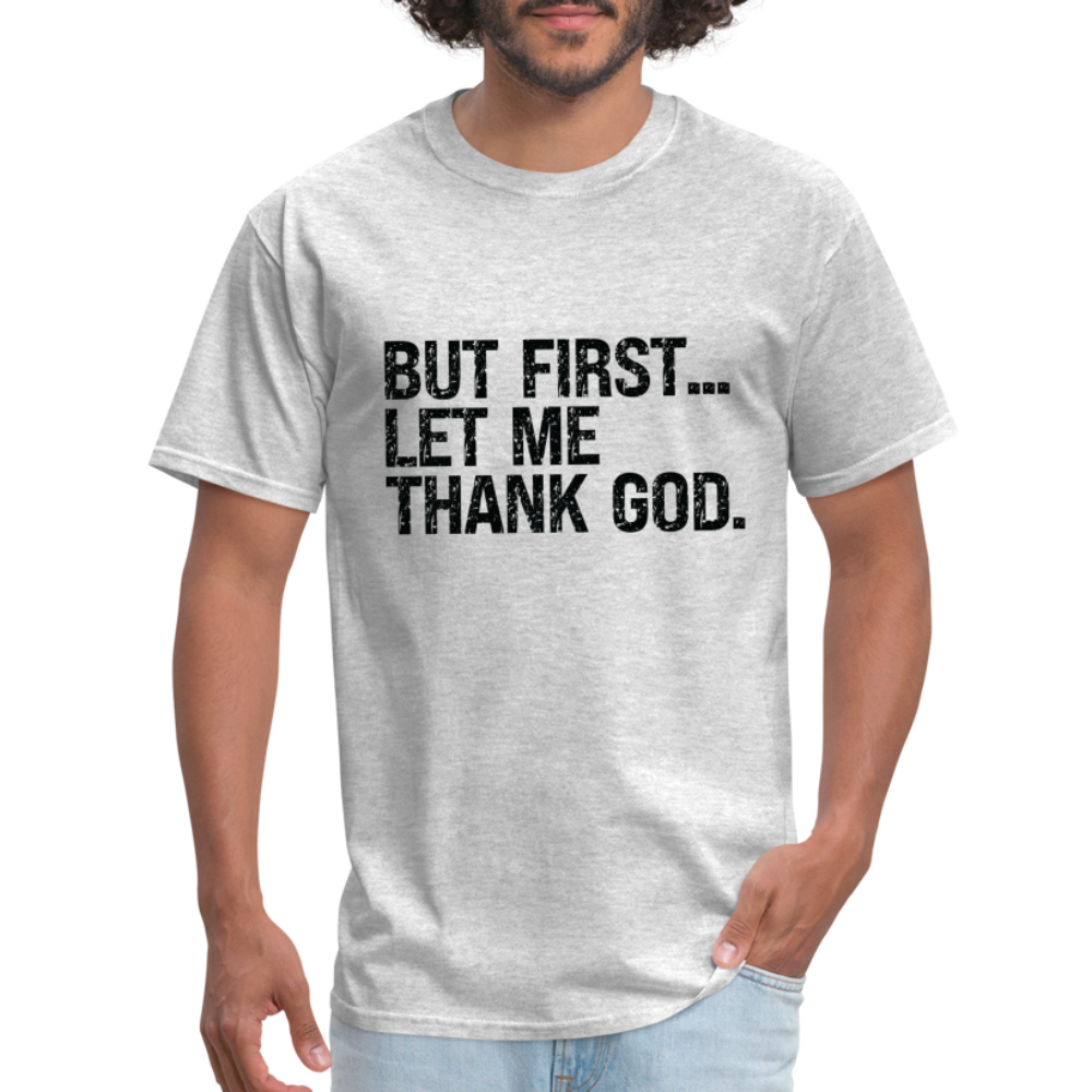 But First Let Me Thank God T-Shirt - heather gray