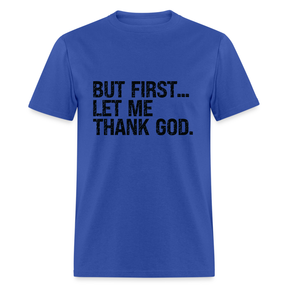 But First Let Me Thank God T-Shirt - royal blue