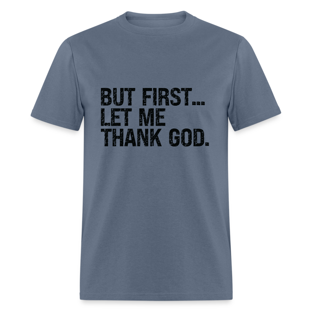 But First Let Me Thank God T-Shirt - denim