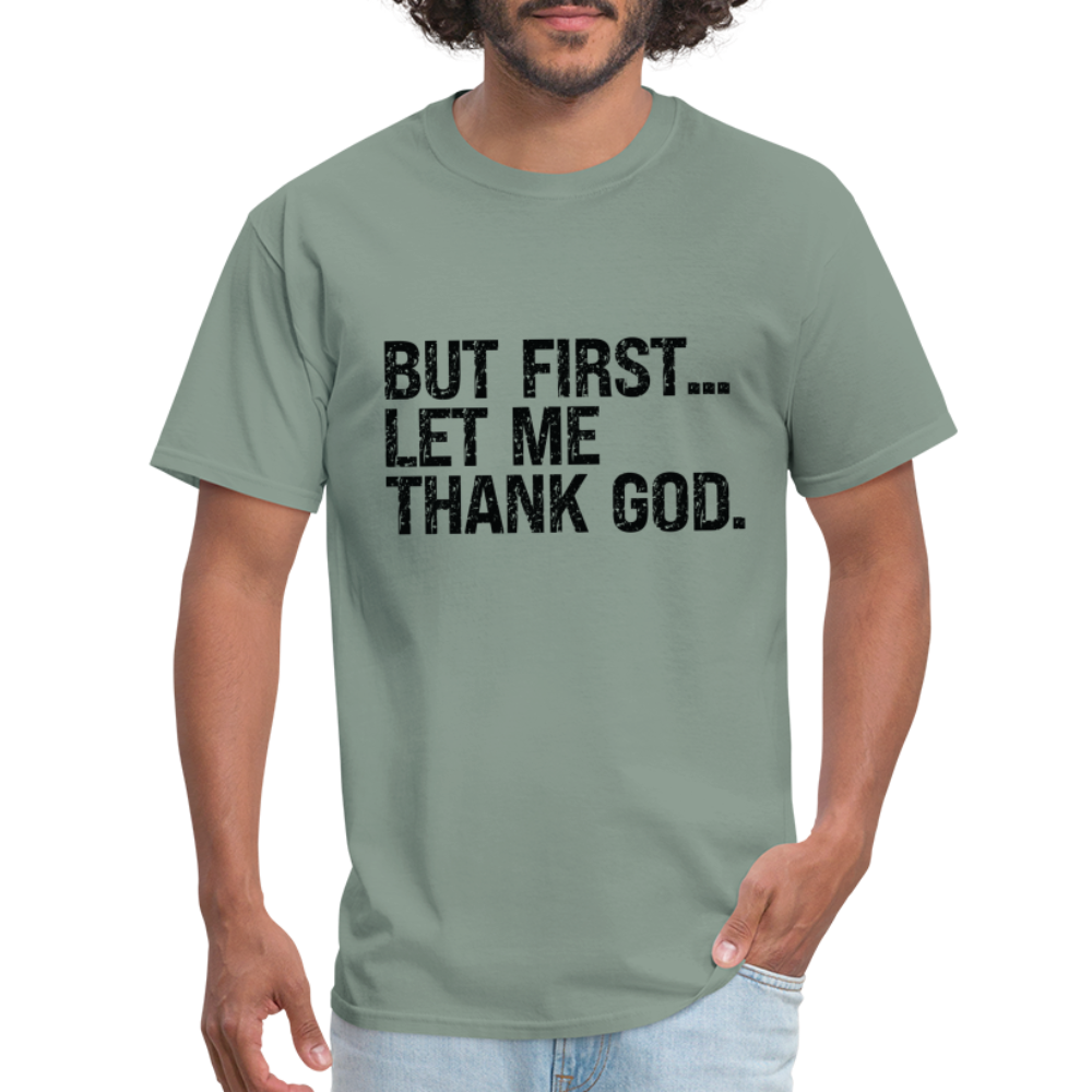 But First Let Me Thank God T-Shirt - sage