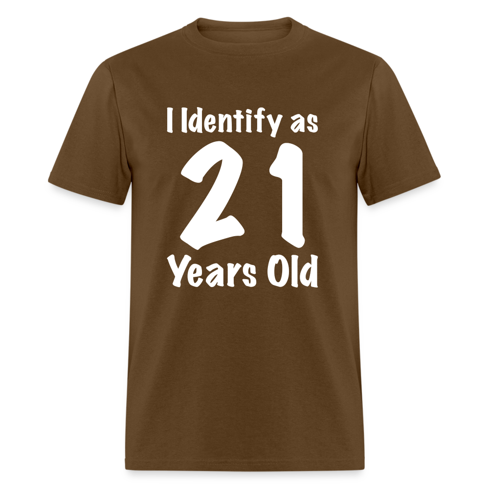 I Identify as 21 Years Old T-Shirt (Birthday Gift Idea) - brown