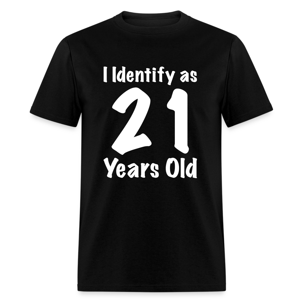 I Identify as 21 Years Old T-Shirt (Birthday Gift Idea) - black