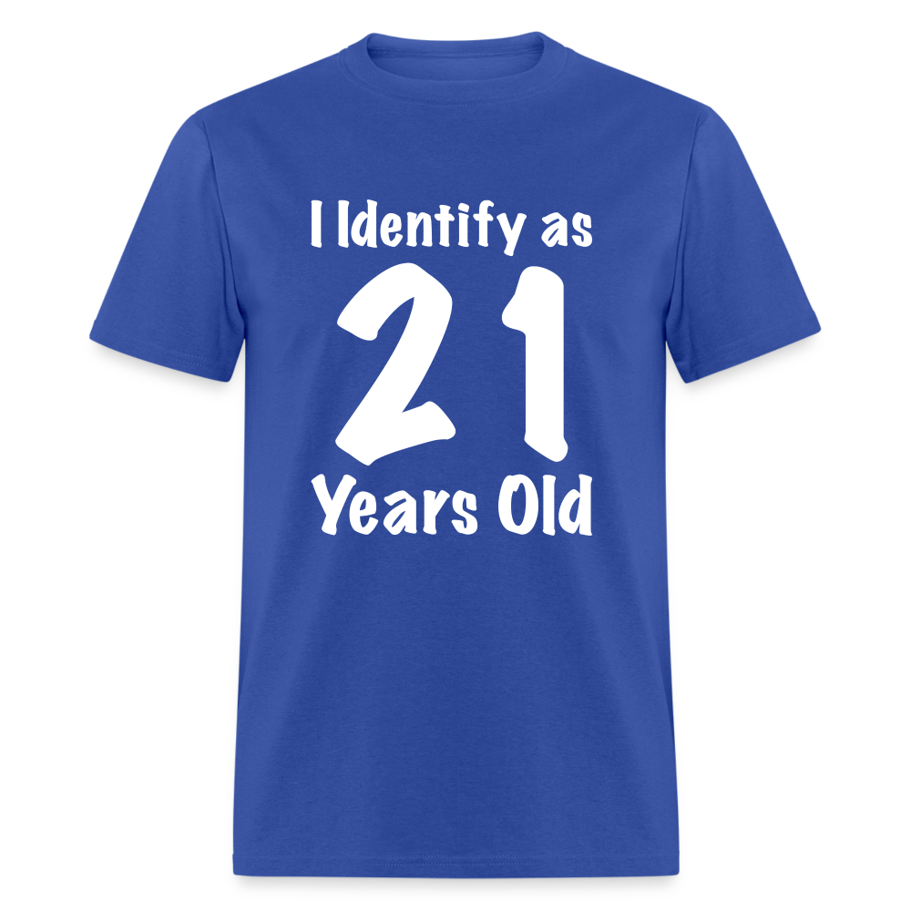 I Identify as 21 Years Old T-Shirt (Birthday Gift Idea) - royal blue