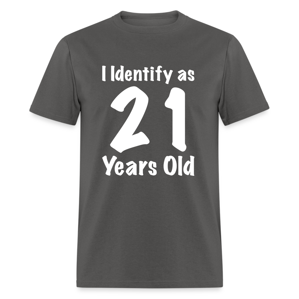 I Identify as 21 Years Old T-Shirt (Birthday Gift Idea) - charcoal