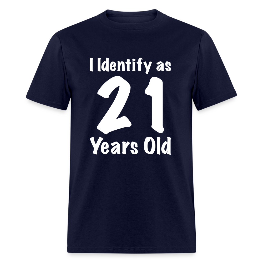 I Identify as 21 Years Old T-Shirt (Birthday Gift Idea) - navy