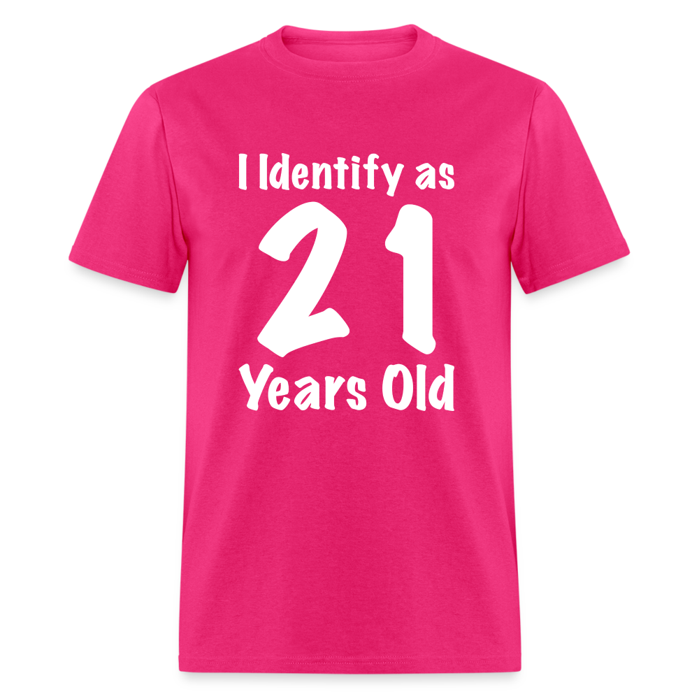 I Identify as 21 Years Old T-Shirt (Birthday Gift Idea) - fuchsia