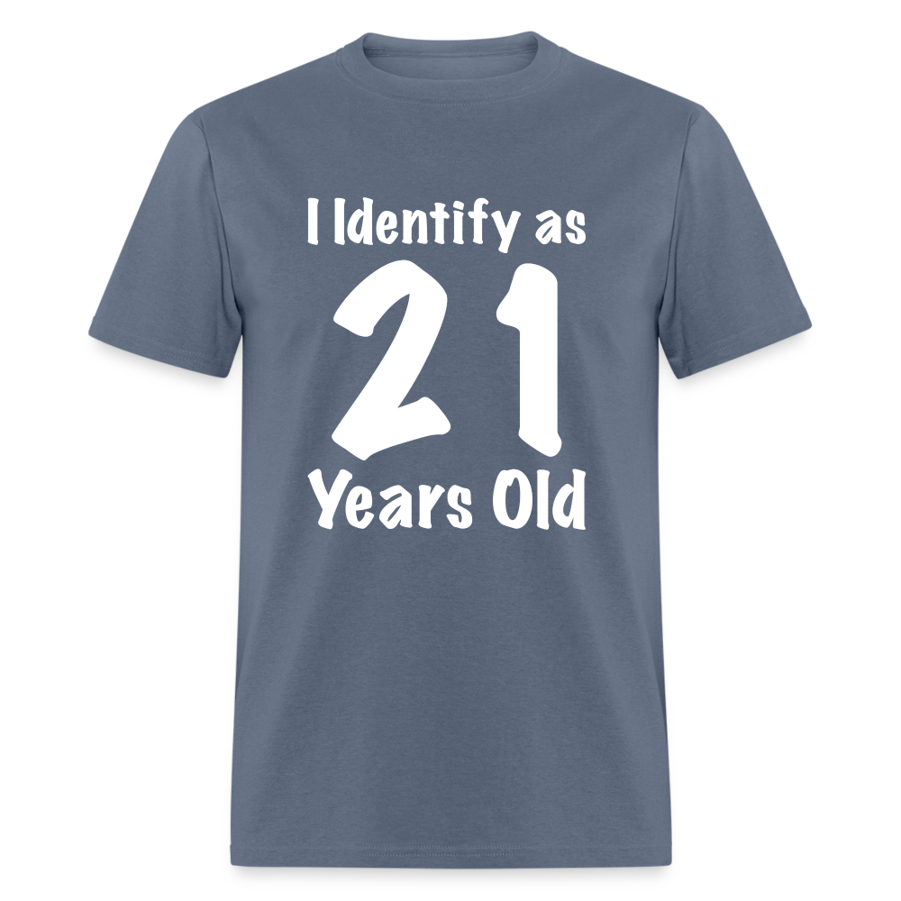 I Identify as 21 Years Old T-Shirt (Birthday Gift Idea) - denim