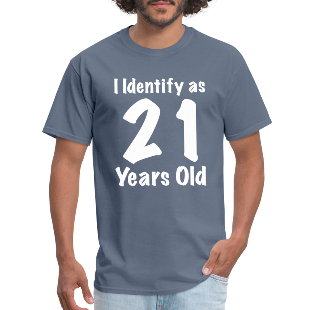 I Identify as 21 Years Old T-Shirt (Birthday Gift Idea) - denim