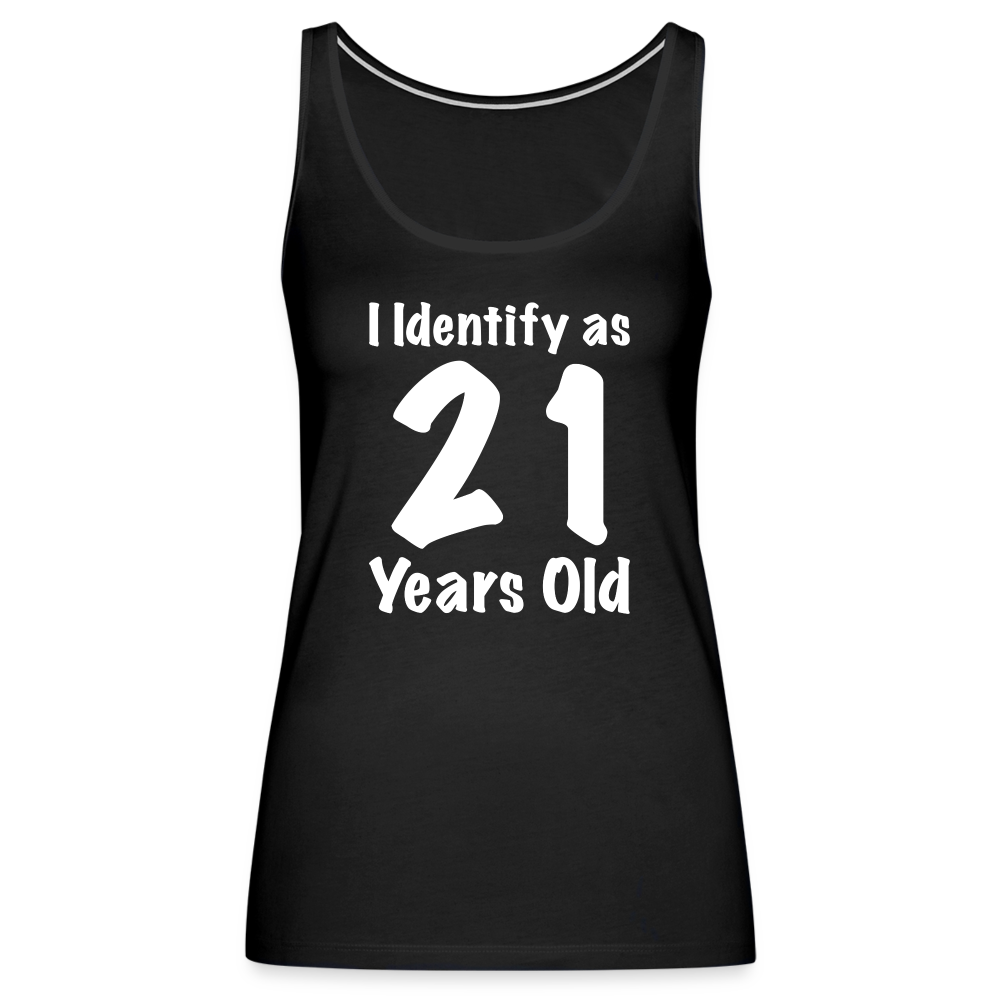 I Identify as 21 Years Old Women’s Premium Tank Top (Birthday Gift Idea) - black