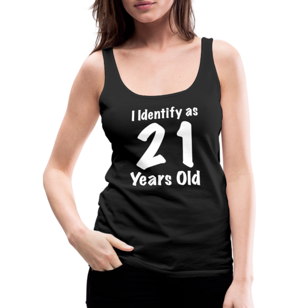 I Identify as 21 Years Old Women’s Premium Tank Top (Birthday Gift Idea) - black