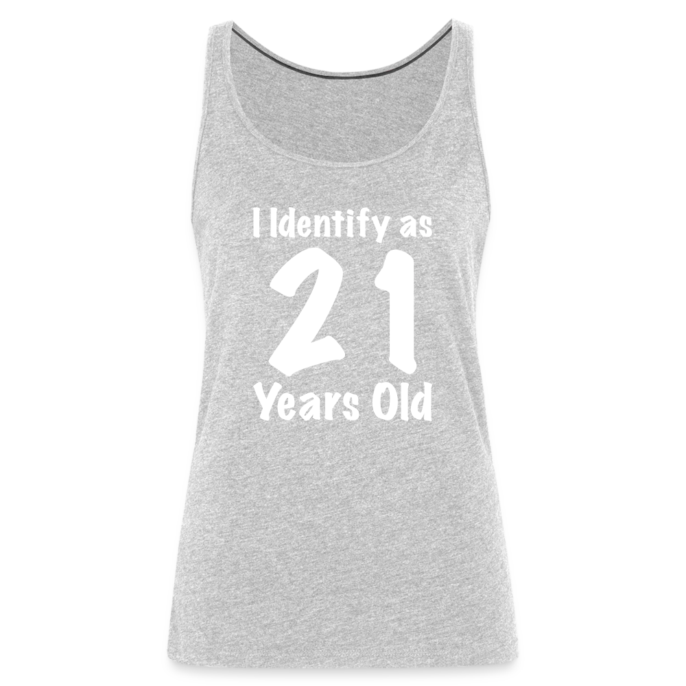 I Identify as 21 Years Old Women’s Premium Tank Top (Birthday Gift Idea) - heather gray