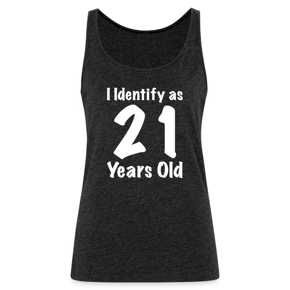 I Identify as 21 Years Old Women’s Premium Tank Top (Birthday Gift Idea) - charcoal grey