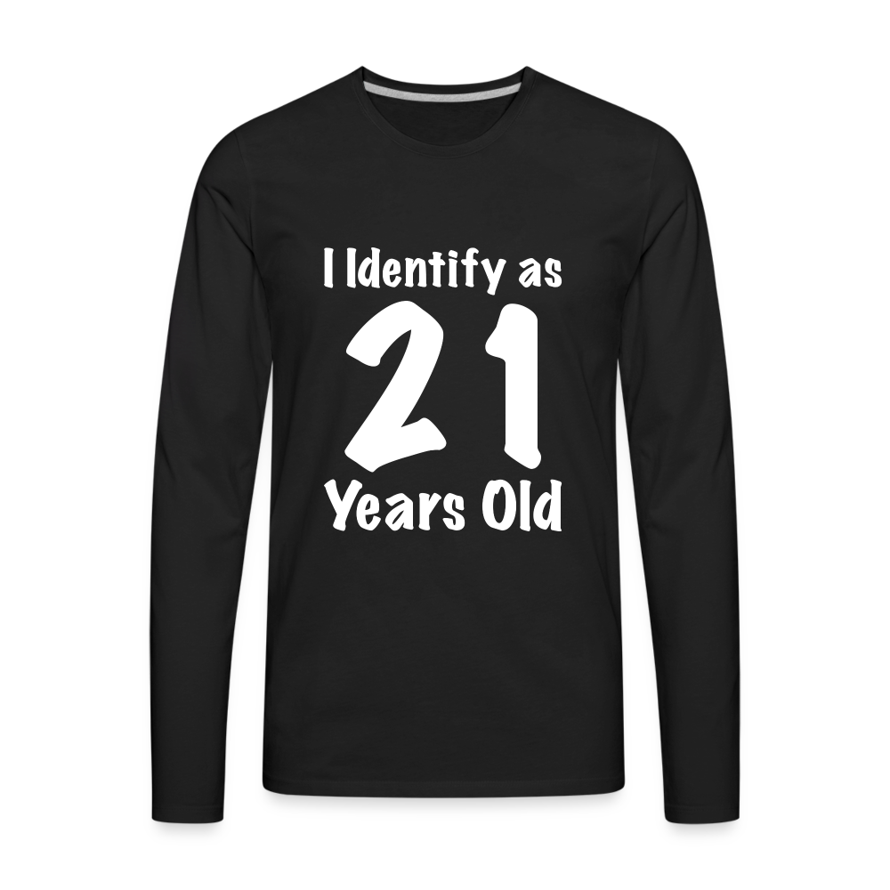 I Identify as 21 Years Old Men's Premium Long Sleeve T-Shirt (Birthday Gift Idea) - black