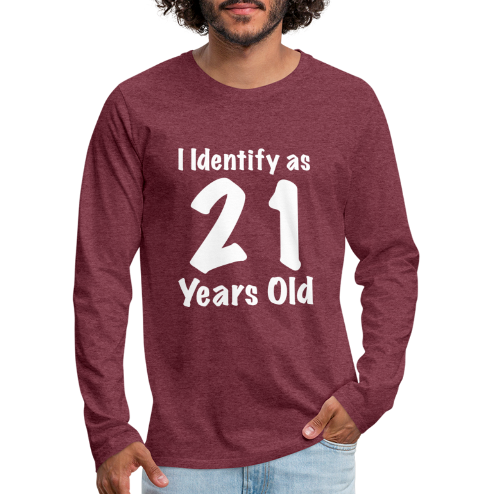 I Identify as 21 Years Old Men's Premium Long Sleeve T-Shirt (Birthday Gift Idea) - heather burgundy