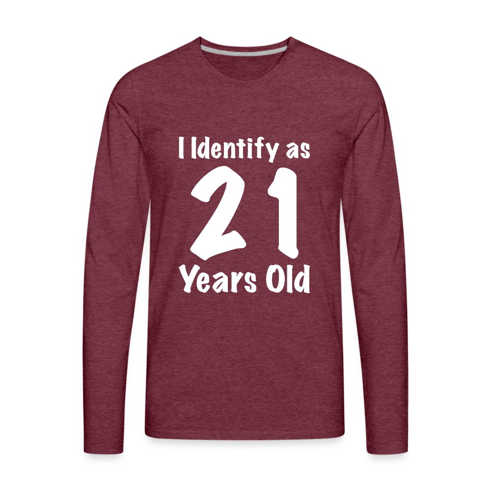 I Identify as 21 Years Old Men's Premium Long Sleeve T-Shirt (Birthday Gift Idea) - heather burgundy