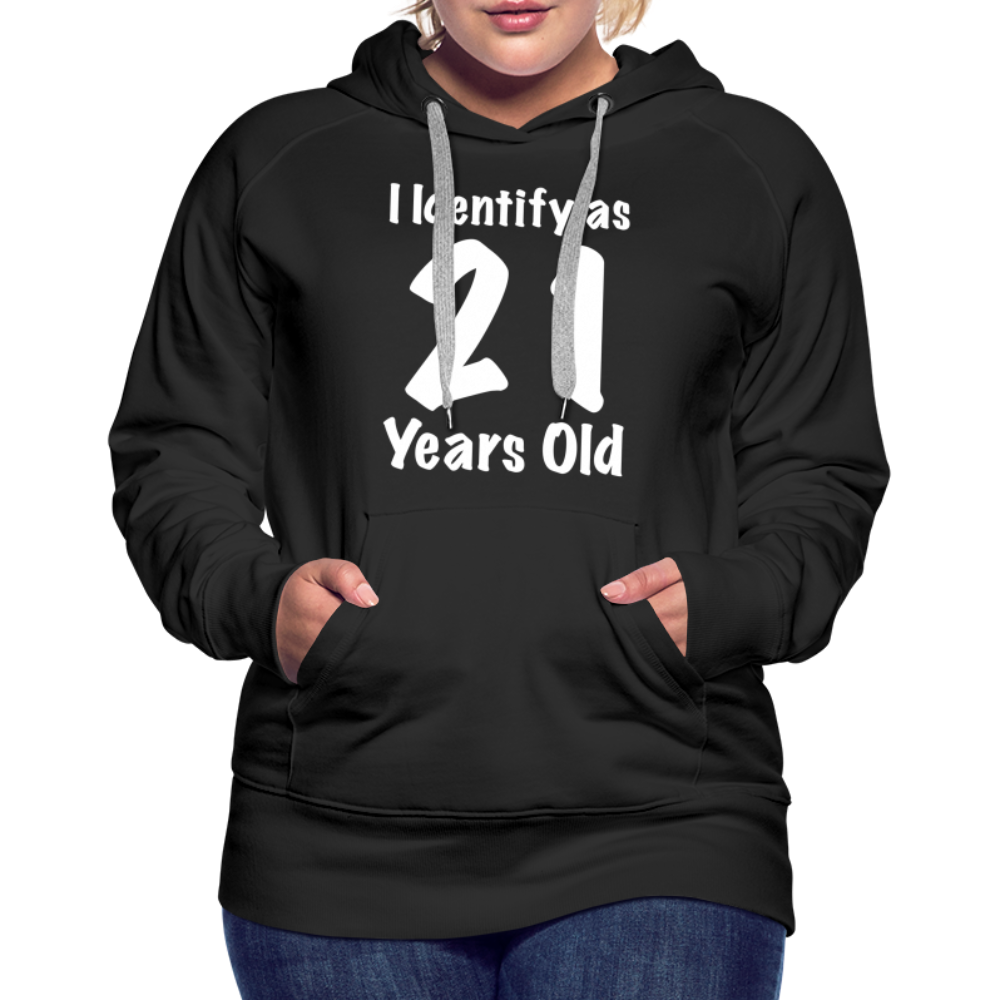 I Identify as 21 Years Old Women’s Premium Hoodie (Birthday Gift Idea) - black