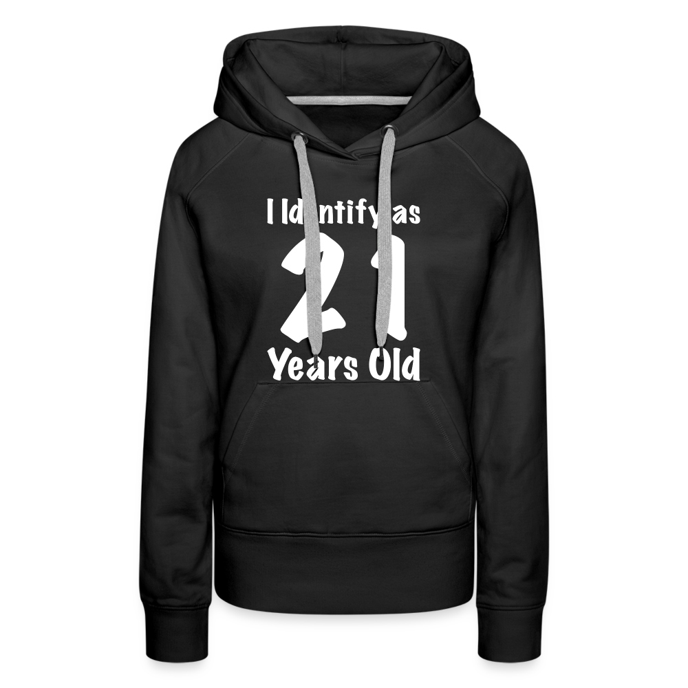 I Identify as 21 Years Old Women’s Premium Hoodie (Birthday Gift Idea) - black