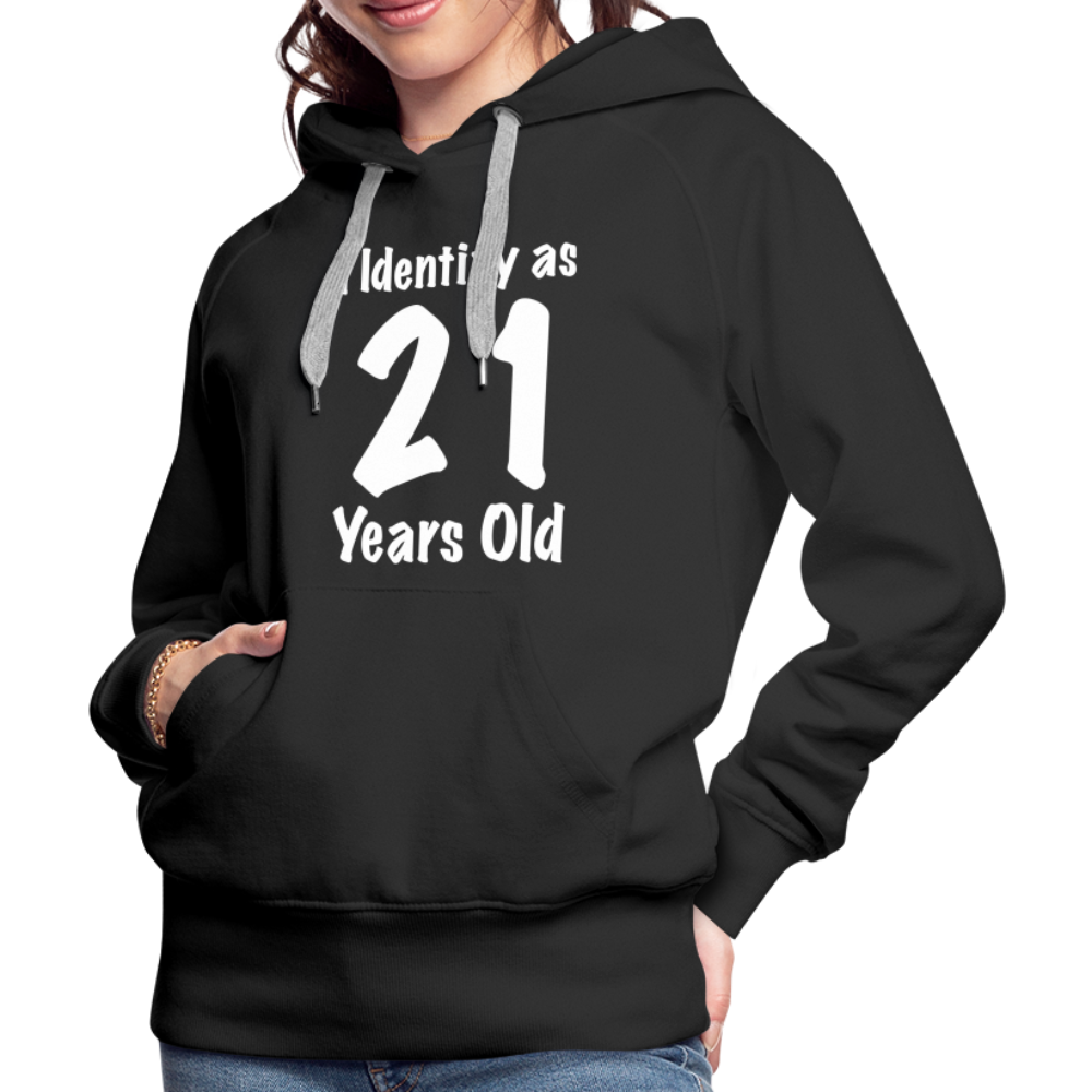 I Identify as 21 Years Old Women’s Premium Hoodie (Birthday Gift Idea) - black