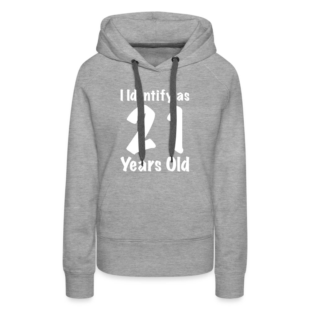 I Identify as 21 Years Old Women’s Premium Hoodie (Birthday Gift Idea) - heather grey