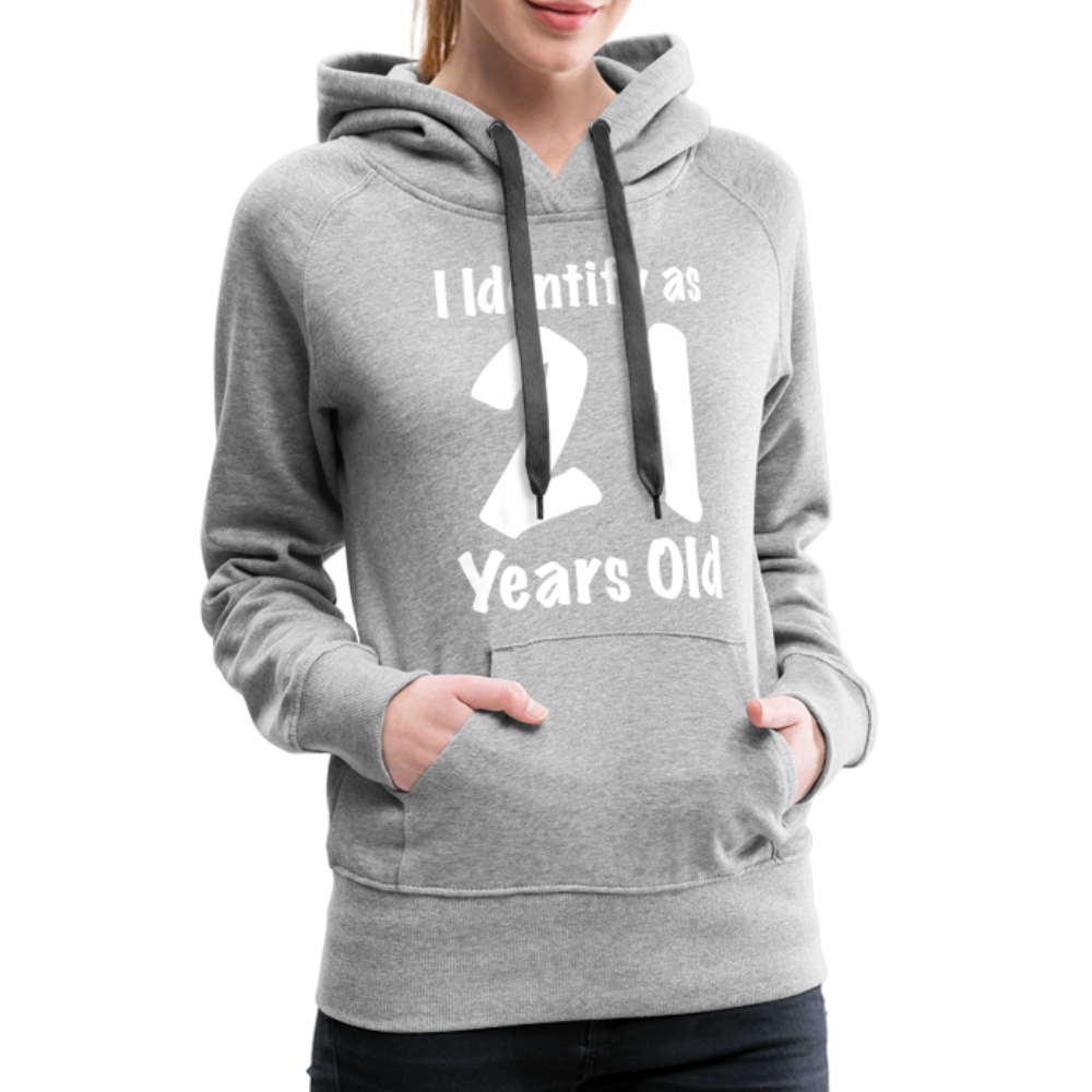 I Identify as 21 Years Old Women’s Premium Hoodie (Birthday Gift Idea) - heather grey