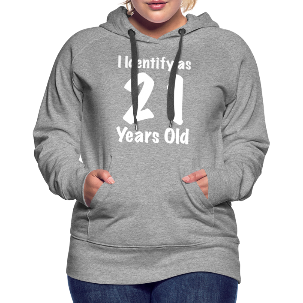 I Identify as 21 Years Old Women’s Premium Hoodie (Birthday Gift Idea) - heather grey