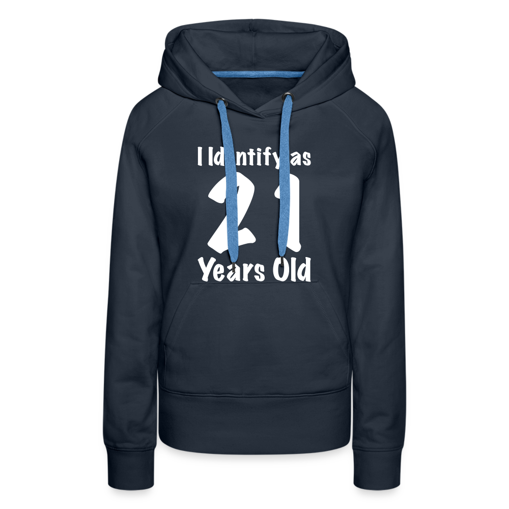 I Identify as 21 Years Old Women’s Premium Hoodie (Birthday Gift Idea) - navy