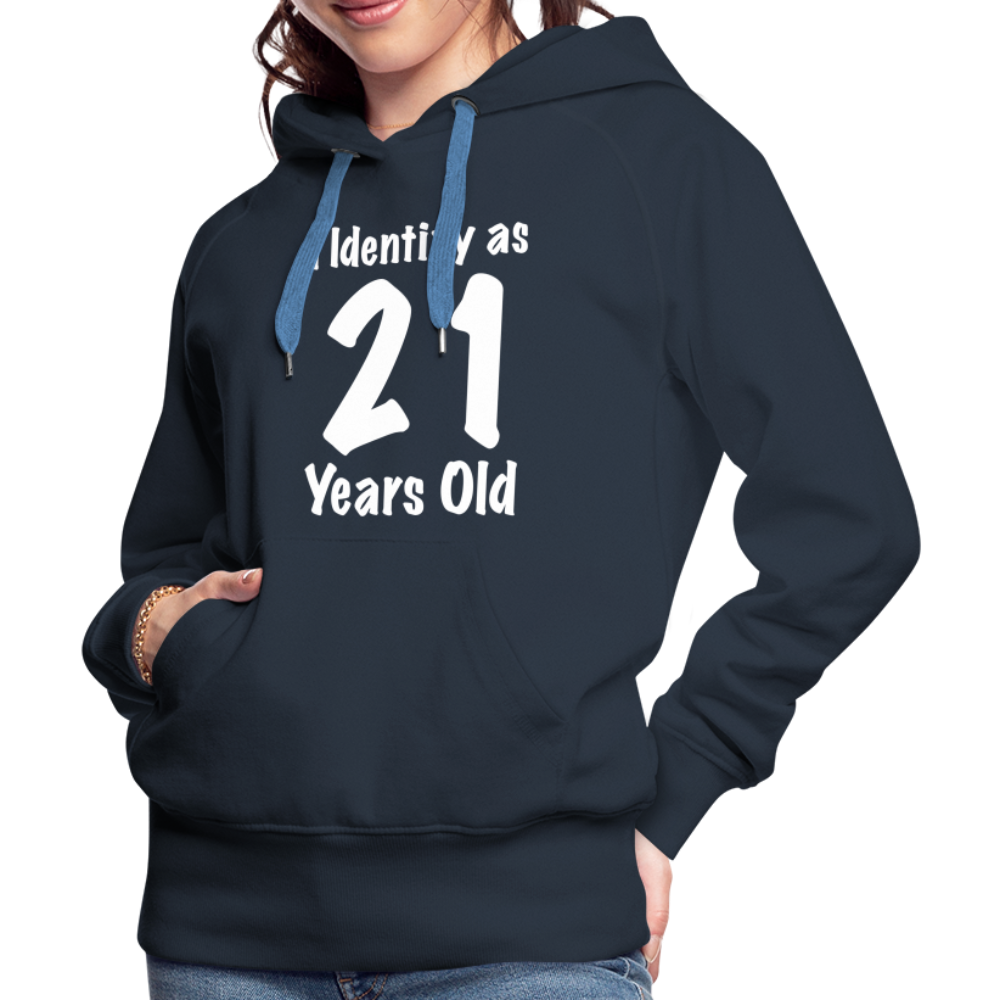 I Identify as 21 Years Old Women’s Premium Hoodie (Birthday Gift Idea) - navy