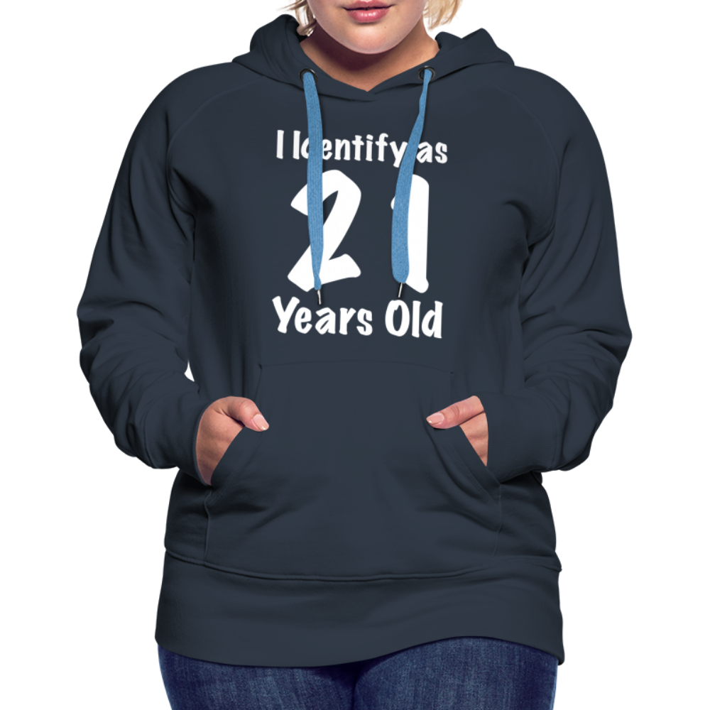 I Identify as 21 Years Old Women’s Premium Hoodie (Birthday Gift Idea) - navy