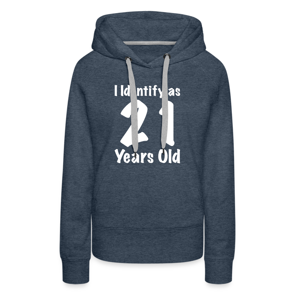 I Identify as 21 Years Old Women’s Premium Hoodie (Birthday Gift Idea) - heather denim