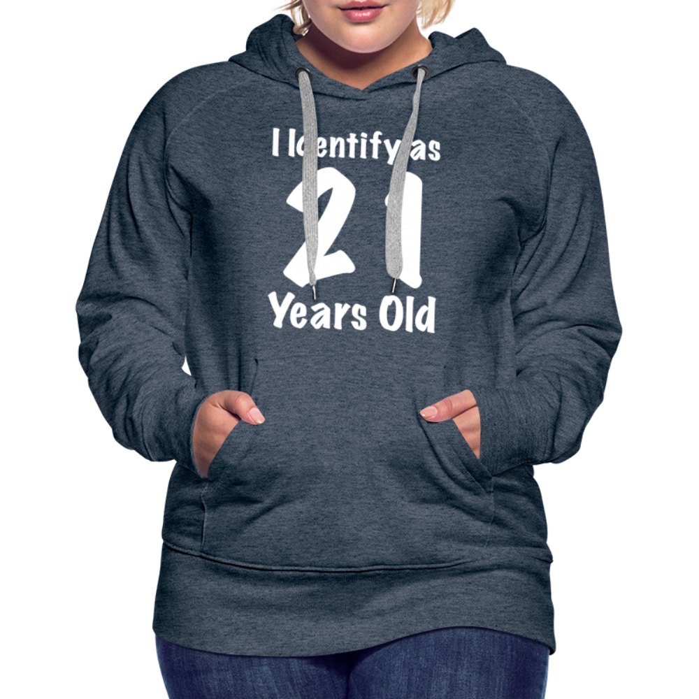 I Identify as 21 Years Old Women’s Premium Hoodie (Birthday Gift Idea) - heather denim