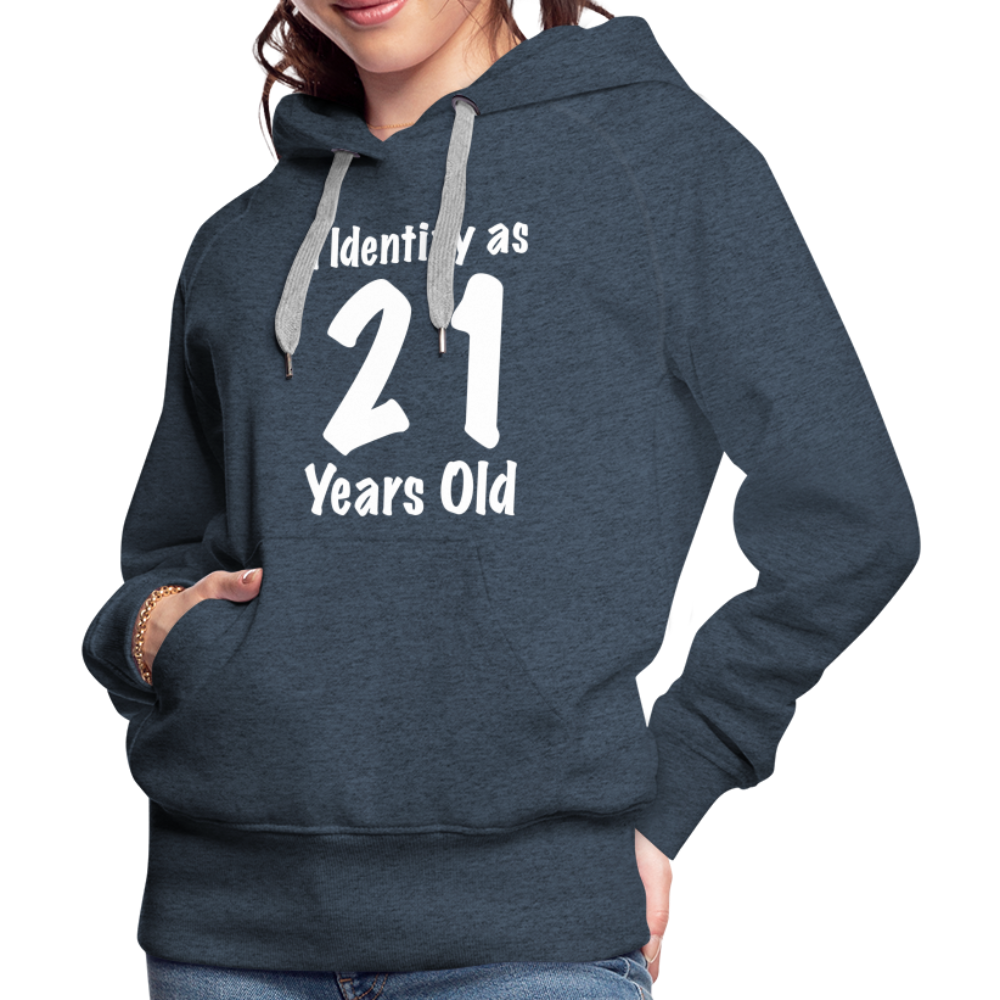 I Identify as 21 Years Old Women’s Premium Hoodie (Birthday Gift Idea) - heather denim