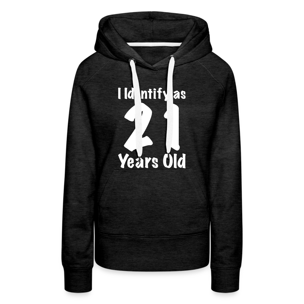 I Identify as 21 Years Old Women’s Premium Hoodie (Birthday Gift Idea) - charcoal grey