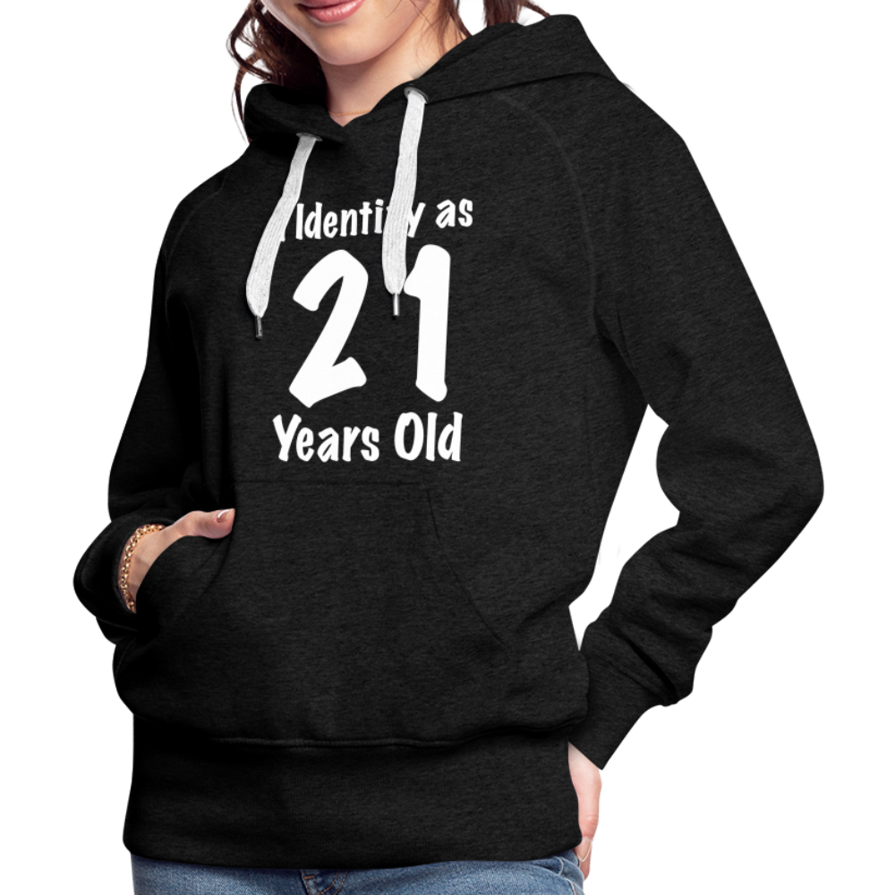 I Identify as 21 Years Old Women’s Premium Hoodie (Birthday Gift Idea) - charcoal grey