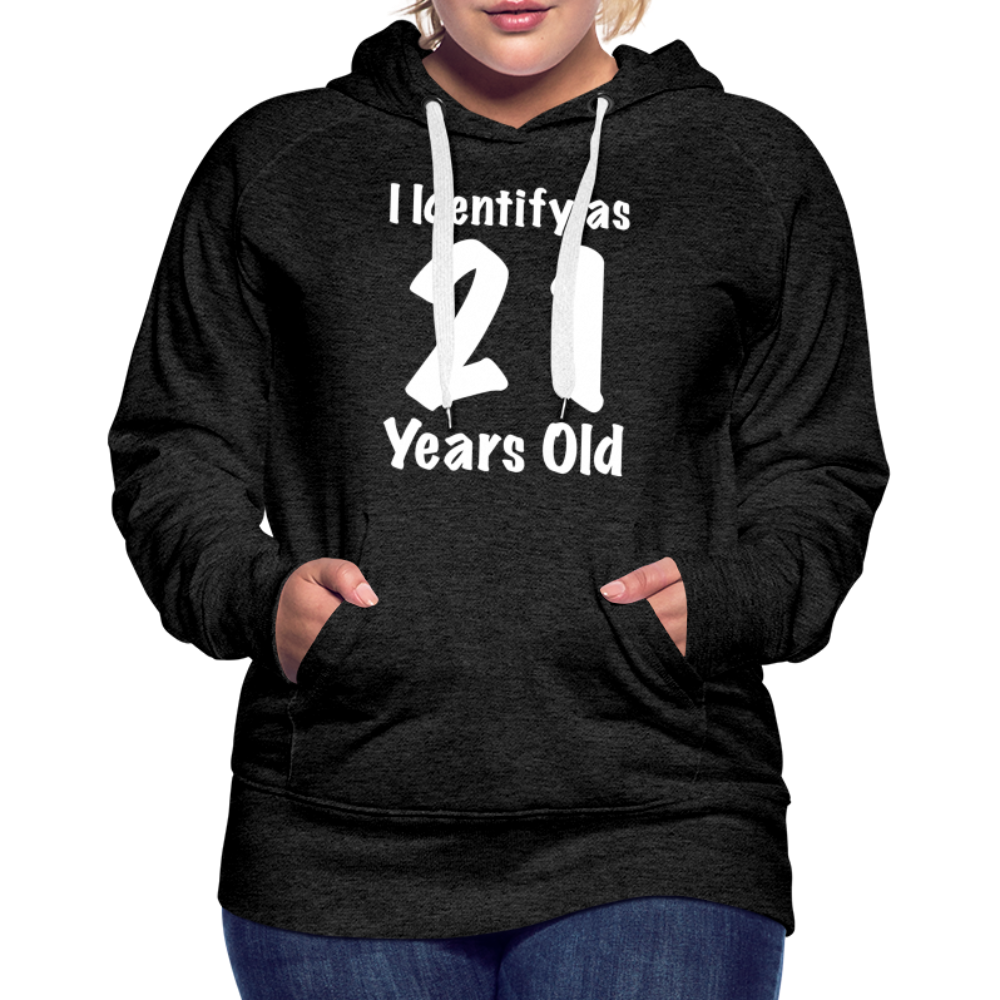 I Identify as 21 Years Old Women’s Premium Hoodie (Birthday Gift Idea) - charcoal grey