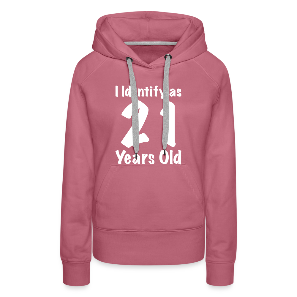 I Identify as 21 Years Old Women’s Premium Hoodie (Birthday Gift Idea) - mauve