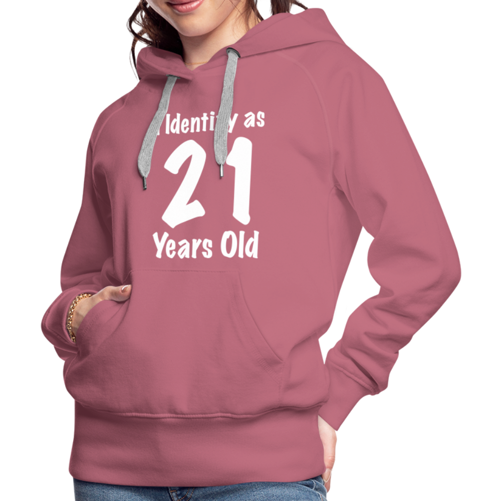 I Identify as 21 Years Old Women’s Premium Hoodie (Birthday Gift Idea) - mauve