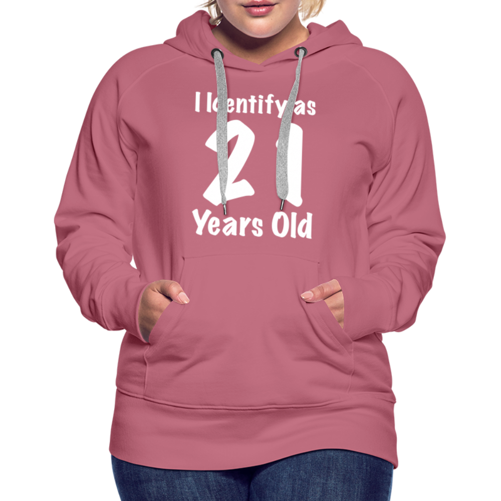 I Identify as 21 Years Old Women’s Premium Hoodie (Birthday Gift Idea) - mauve