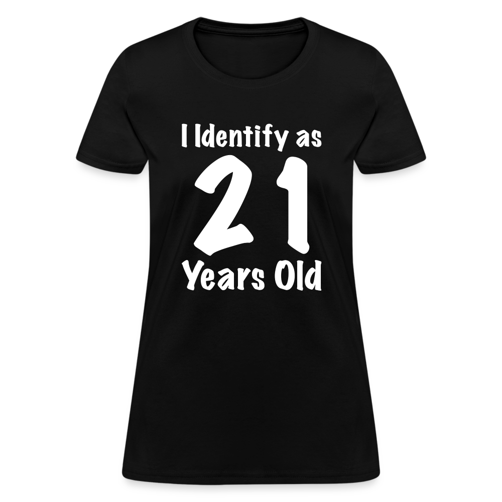 I Identify as 21 Years Old Women's Contoured T-Shirt (Birthday Gift Idea) - black