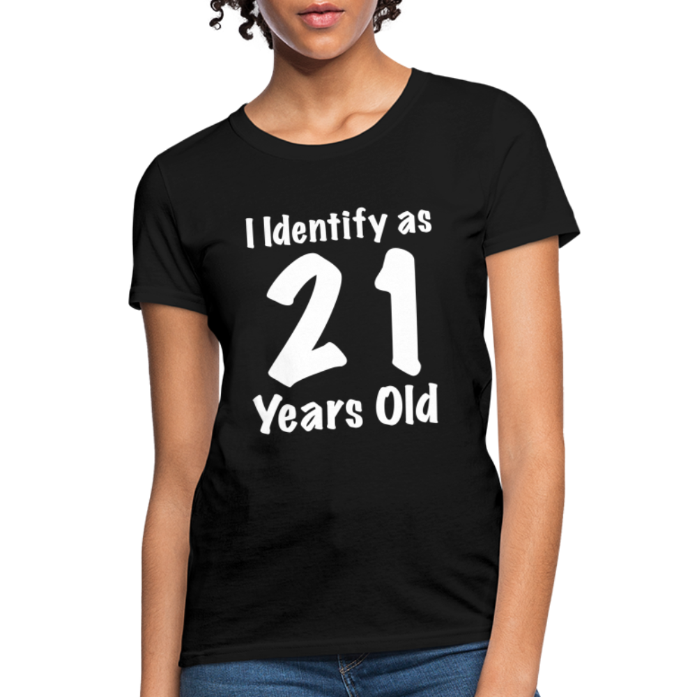 I Identify as 21 Years Old Women's Contoured T-Shirt (Birthday Gift Idea) - black