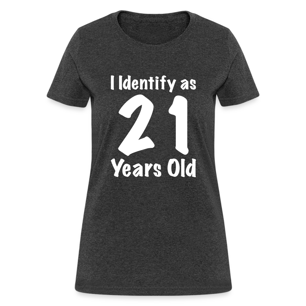 I Identify as 21 Years Old Women's Contoured T-Shirt (Birthday Gift Idea) - heather black